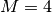 M=4