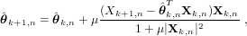                (X      - ˆθT X   )X
ˆθk+1,n = ˆθk,n + μ-k+1,n----k,n--k,2n--k,n,
                     1+ μ|Xk,n|
